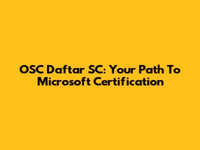 OSC Daftar SC: Your Path To Microsoft Certification