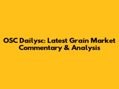 OSC Dailysc: Latest Grain Market Commentary & Analysis