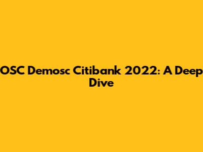 OSC Demosc Citibank 2022: A Deep Dive