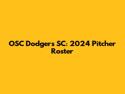 OSC Dodgers SC: 2024 Pitcher Roster