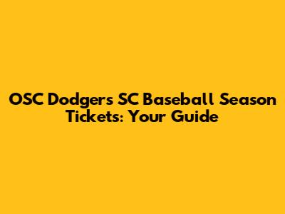 OSC Dodgers SC Baseball Season Tickets: Your Guide