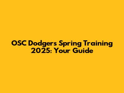 OSC Dodgers Spring Training 2025: Your Guide