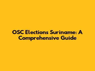 OSC Elections Suriname: A Comprehensive Guide