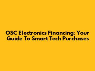 OSC Electronics Financing: Your Guide To Smart Tech Purchases