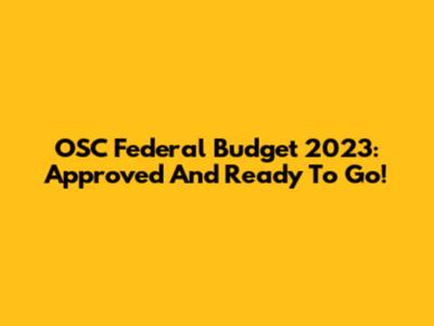 OSC Federal Budget 2023: Approved And Ready To Go!
