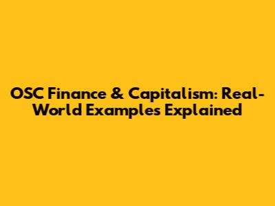 OSC Finance & Capitalism: Real-World Examples Explained