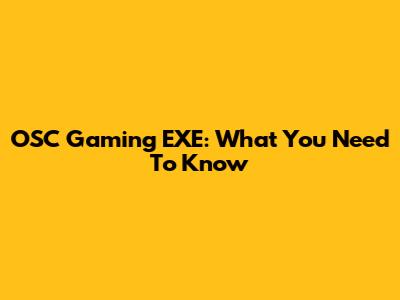 OSC Gaming EXE: What You Need To Know