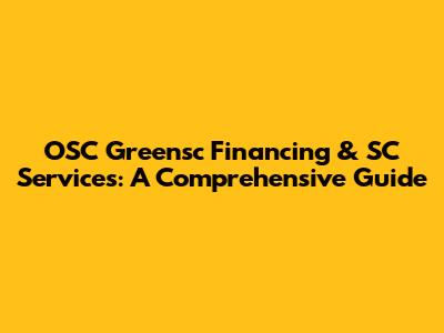OSC Greensc Financing & SC Services: A Comprehensive Guide