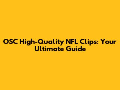 OSC High-Quality NFL Clips: Your Ultimate Guide