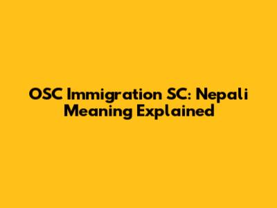OSC Immigration SC: Nepali Meaning Explained