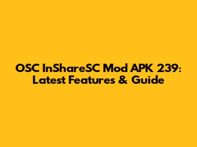 OSC InShareSC Mod APK 239: Latest Features & Guide