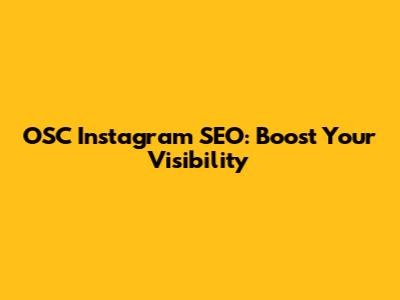 OSC Instagram SEO: Boost Your Visibility