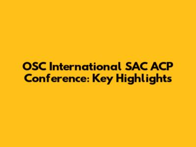 OSC International SAC ACP Conference: Key Highlights