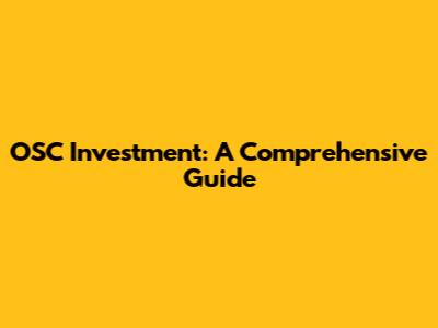 OSC Investment: A Comprehensive Guide