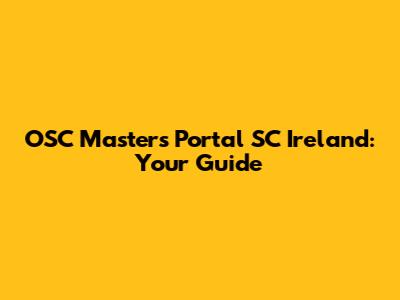 OSC Masters Portal SC Ireland: Your Guide
