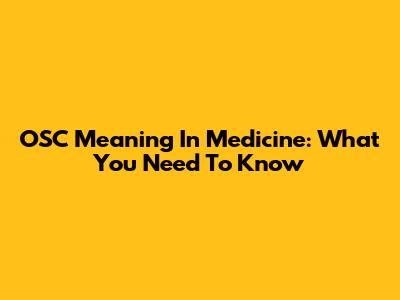 OSC Meaning In Medicine: What You Need To Know