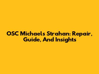 OSC Michaels Strahan: Repair, Guide, And Insights