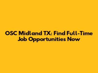 OSC Midland TX: Find Full-Time Job Opportunities Now