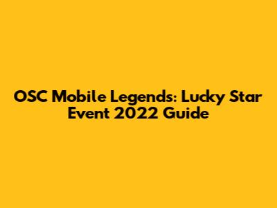 OSC Mobile Legends: Lucky Star Event 2022 Guide