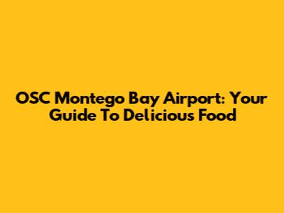 OSC Montego Bay Airport: Your Guide To Delicious Food