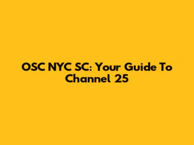 OSC NYC SC: Your Guide To Channel 25