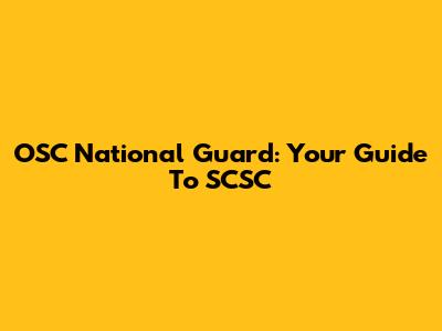 OSC National Guard: Your Guide To SCSC