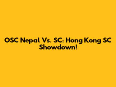 OSC Nepal Vs. SC: Hong Kong SC Showdown!