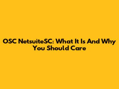 OSC NetsuiteSC: What It Is And Why You Should Care