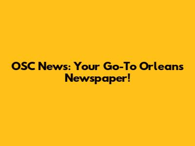 OSC News: Your Go-To Orleans Newspaper!