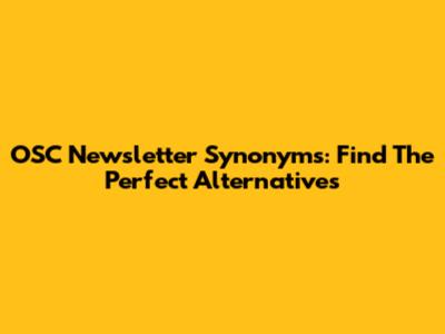 OSC Newsletter Synonyms: Find The Perfect Alternatives