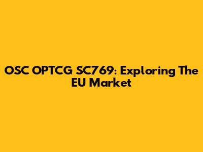 OSC OPTCG SC769: Exploring The EU Market