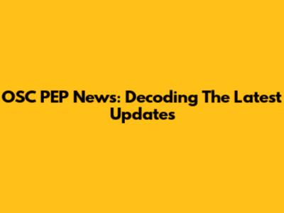 OSC PEP News: Decoding The Latest Updates