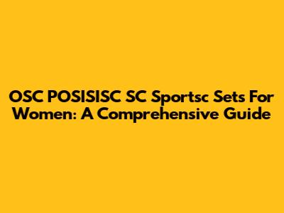 OSC POSISISC SC Sportsc Sets For Women: A Comprehensive Guide