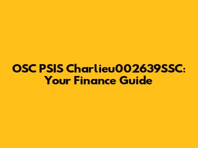 OSC PSIS Charlieu002639SSC: Your Finance Guide