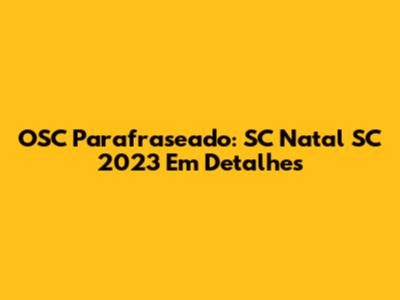 OSC Parafraseado: SC Natal SC 2023 Em Detalhes