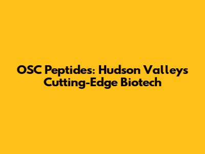 OSC Peptides: Hudson Valley's Cutting-Edge Biotech