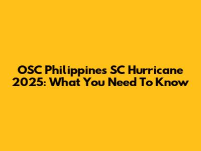 OSC Philippines SC Hurricane 2025: What You Need To Know