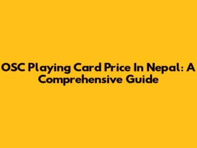 OSC Playing Card Price In Nepal: A Comprehensive Guide