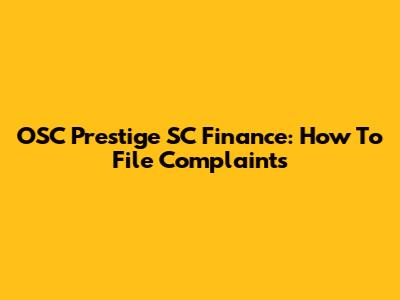 OSC Prestige SC Finance: How To File Complaints