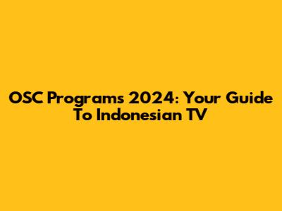 OSC Programs 2024: Your Guide To Indonesian TV