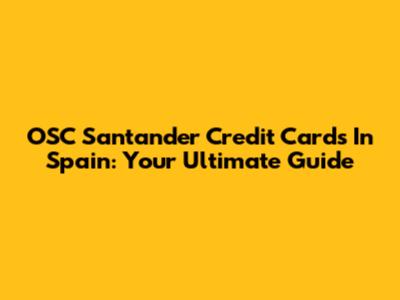 OSC Santander Credit Cards In Spain: Your Ultimate Guide