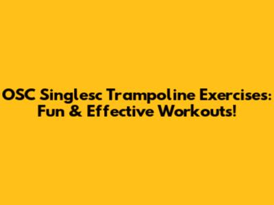 OSC Singlesc Trampoline Exercises: Fun & Effective Workouts!