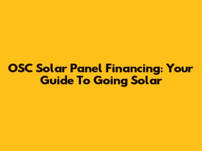 OSC Solar Panel Financing: Your Guide To Going Solar