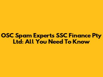 OSC Spam Experts SSC Finance Pty Ltd: All You Need To Know
