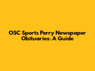 OSC Sports Perry Newspaper Obituaries: A Guide