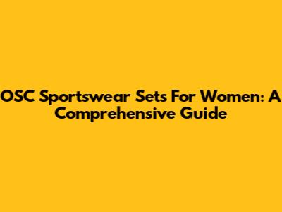 OSC Sportswear Sets For Women: A Comprehensive Guide