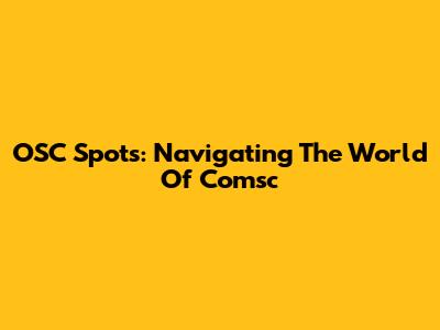 OSC Spots: Navigating The World Of Comsc