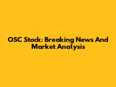 OSC Stock: Breaking News And Market Analysis