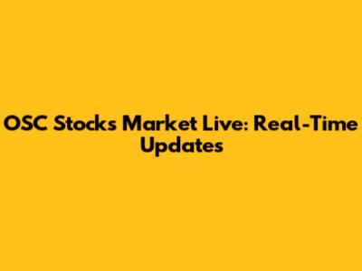 OSC Stocks Market Live: Real-Time Updates