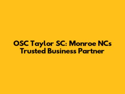 OSC Taylor SC: Monroe NC's Trusted Business Partner